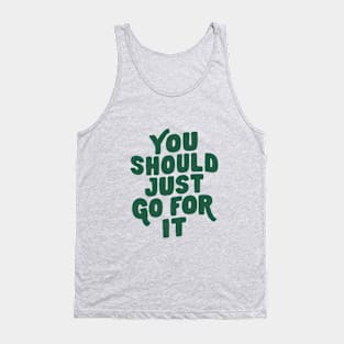 You Should Just Go For It in Green Tank Top